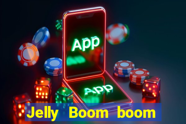 Jelly Boom boom jelly up